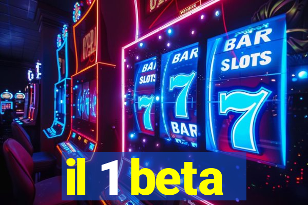 il 1 beta