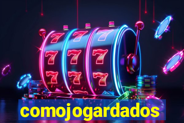 comojogardados