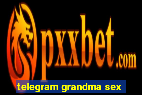 telegram grandma sex