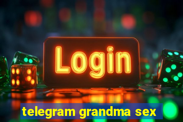 telegram grandma sex