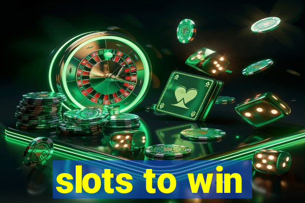 slots to win