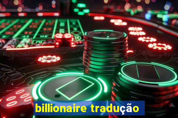 billionaire tradução