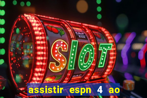 assistir espn 4 ao vivo gr谩tis