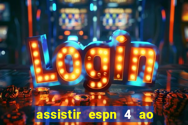 assistir espn 4 ao vivo gr谩tis