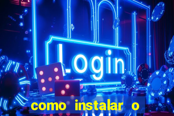 como instalar o jogo do tigrinho