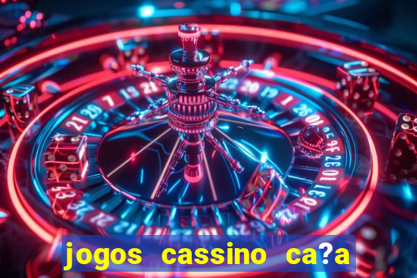 jogos cassino ca?a níqueis grátis