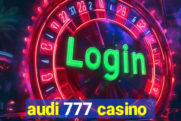 audi 777 casino