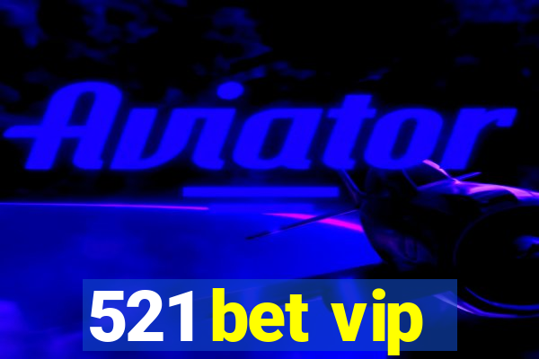 521 bet vip