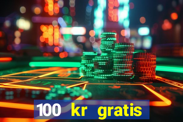 100 kr gratis casino 2018