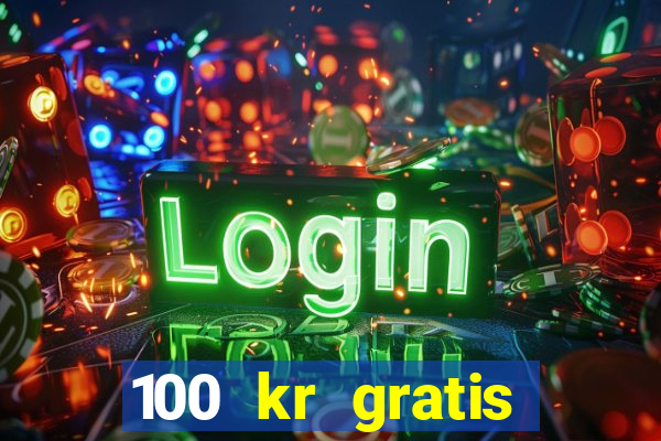 100 kr gratis casino 2018