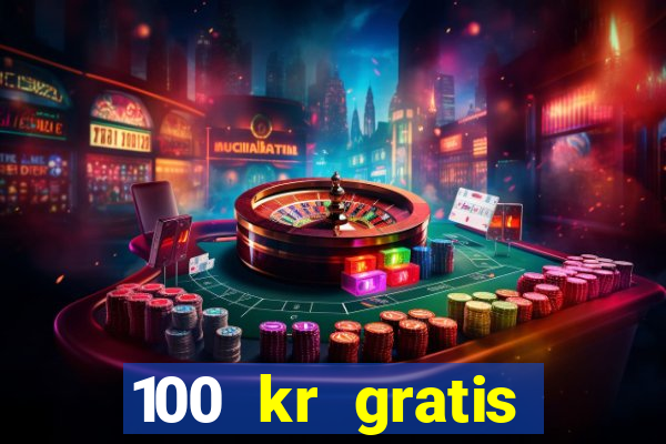 100 kr gratis casino 2018