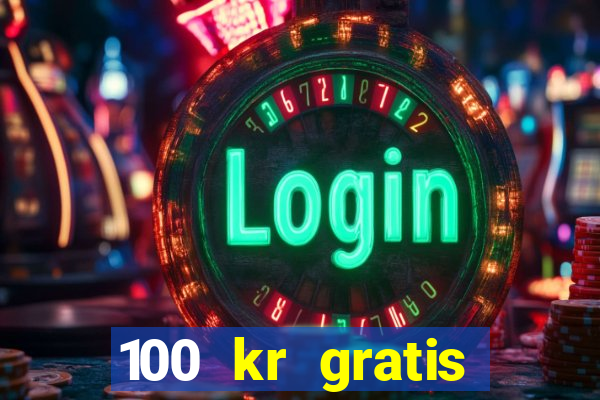 100 kr gratis casino 2018