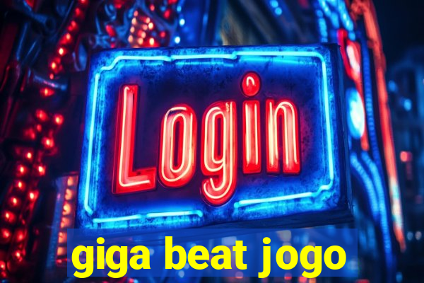 giga beat jogo