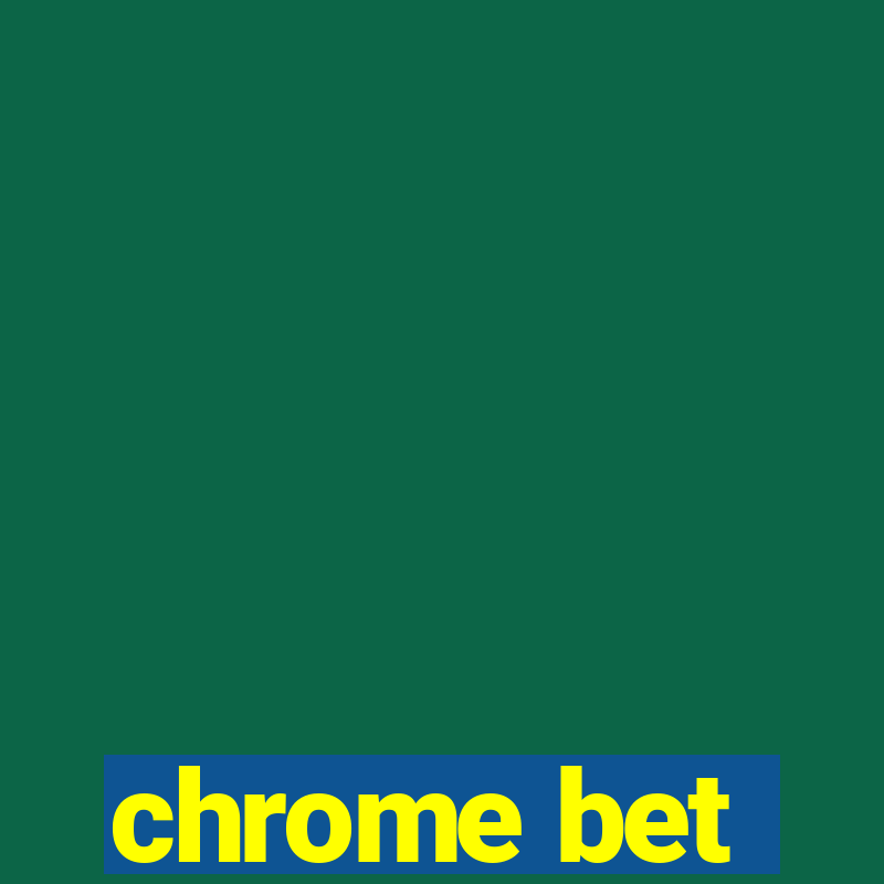 chrome bet