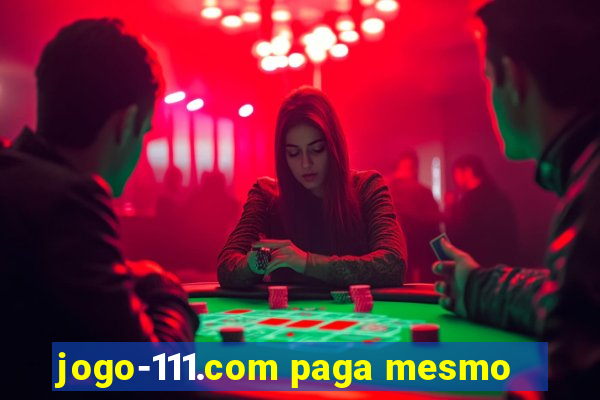 jogo-111.com paga mesmo