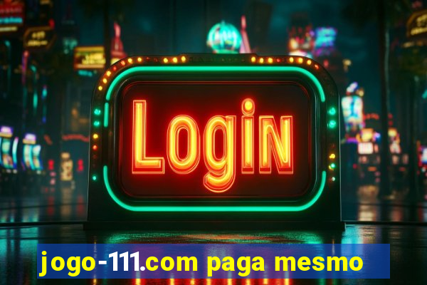 jogo-111.com paga mesmo