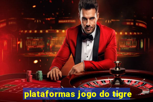 plataformas jogo do tigre