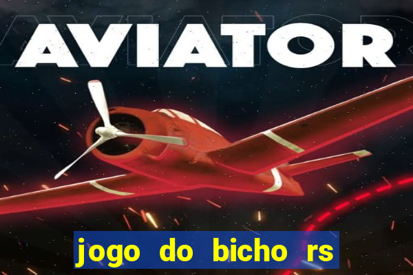 jogo do bicho rs resultado certo de hoje 14h 18h rj hoje