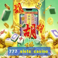 777 slots casino real money