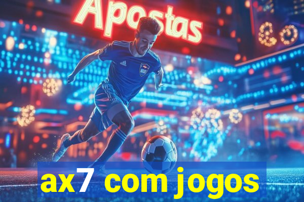 ax7 com jogos