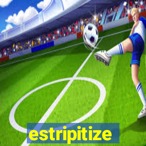 estripitize