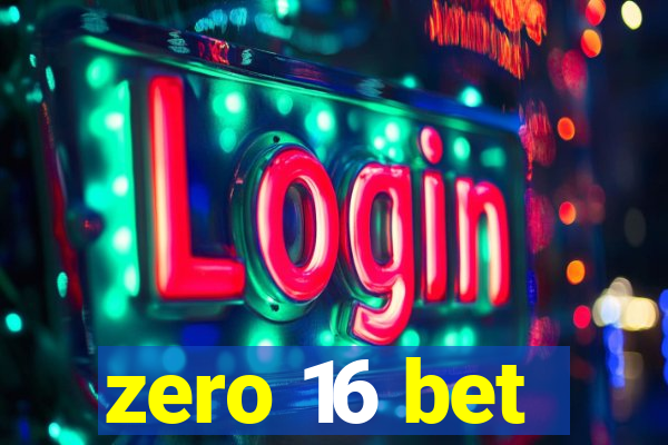 zero 16 bet