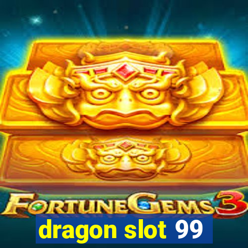 dragon slot 99