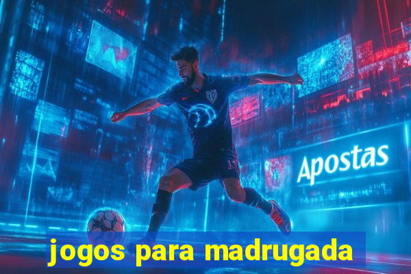 jogos para madrugada