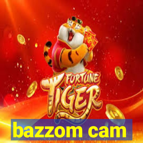 bazzom cam