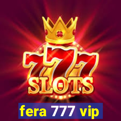 fera 777 vip