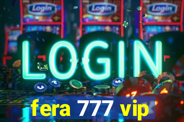 fera 777 vip