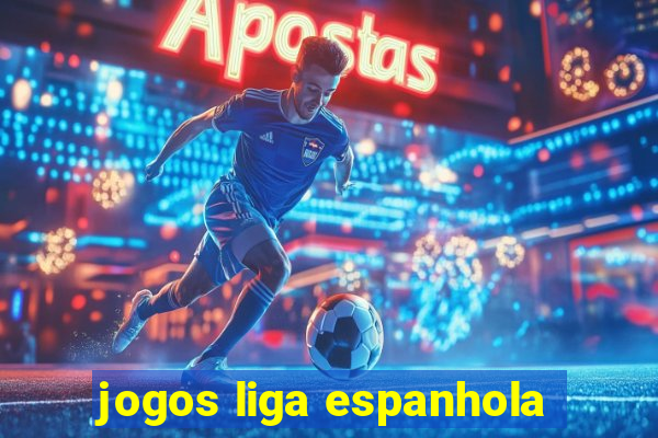 jogos liga espanhola