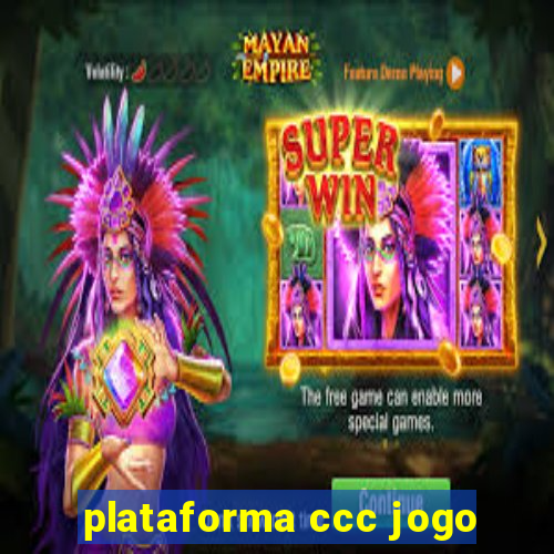 plataforma ccc jogo