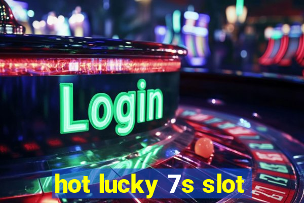 hot lucky 7s slot