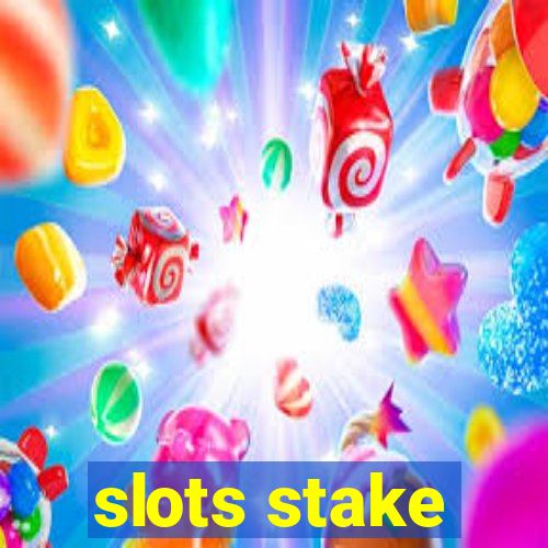 slots stake