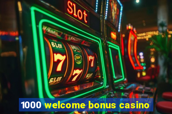 1000 welcome bonus casino