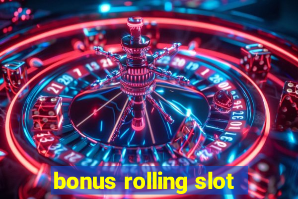 bonus rolling slot