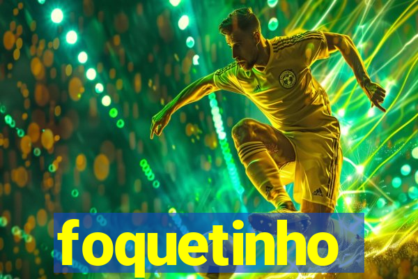 foquetinho