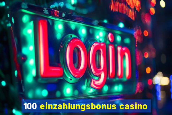 100 einzahlungsbonus casino