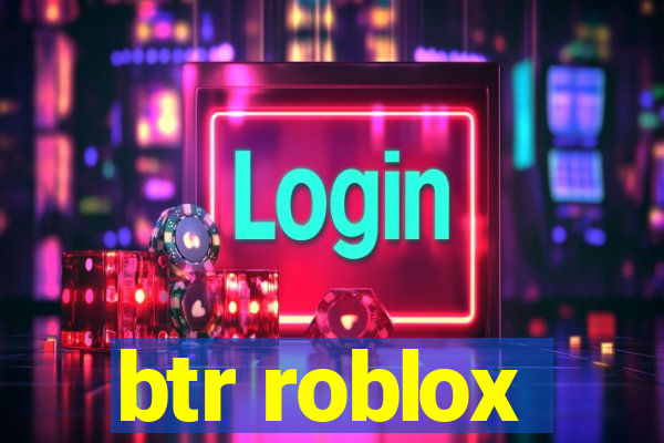 btr roblox