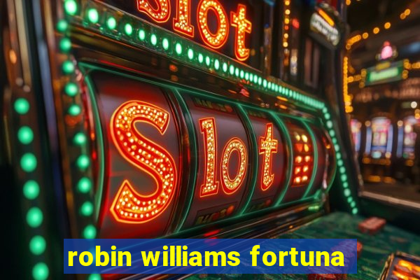 robin williams fortuna