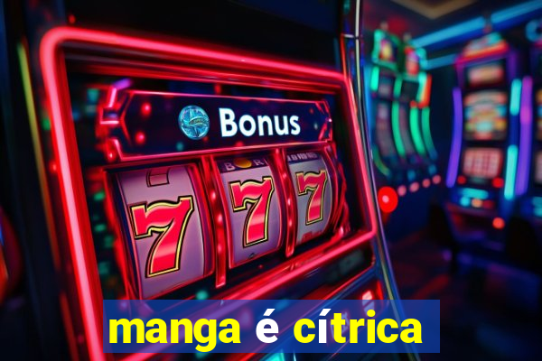 manga é cítrica