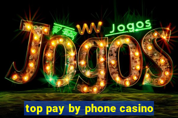 top pay by phone casino