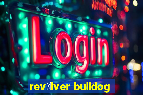 rev贸lver bulldog