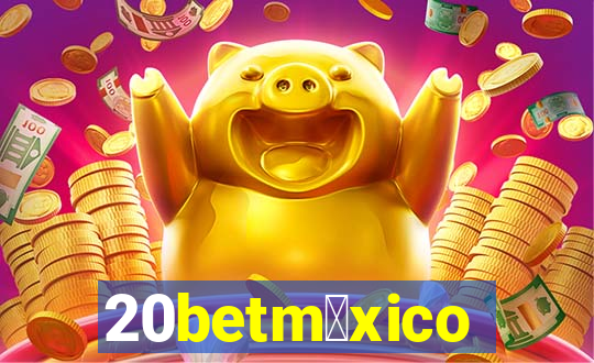 20betm茅xico