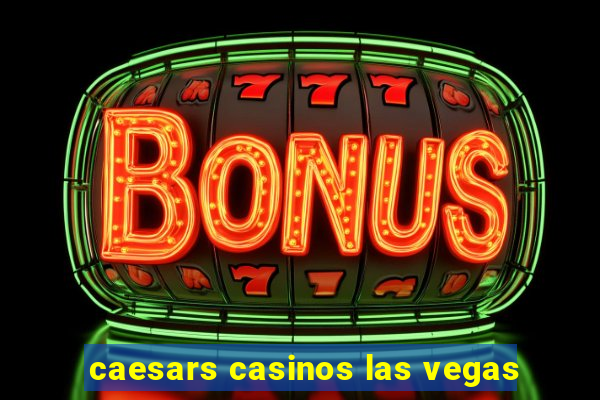 caesars casinos las vegas