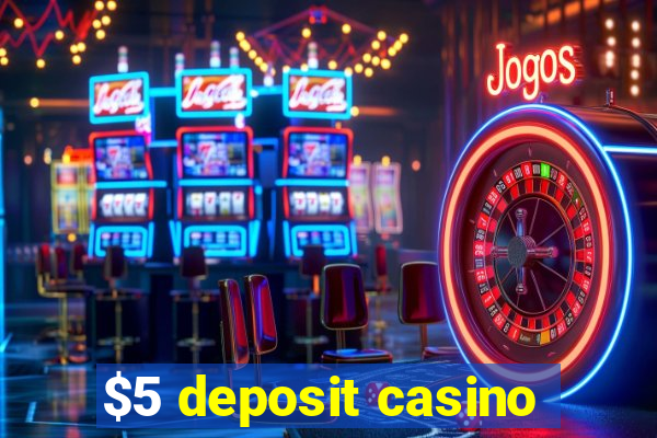 $5 deposit casino