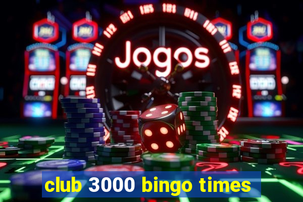 club 3000 bingo times