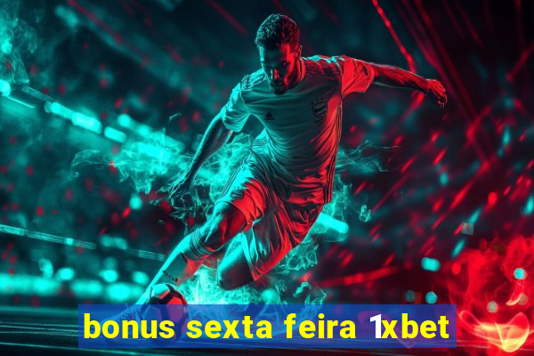 bonus sexta feira 1xbet