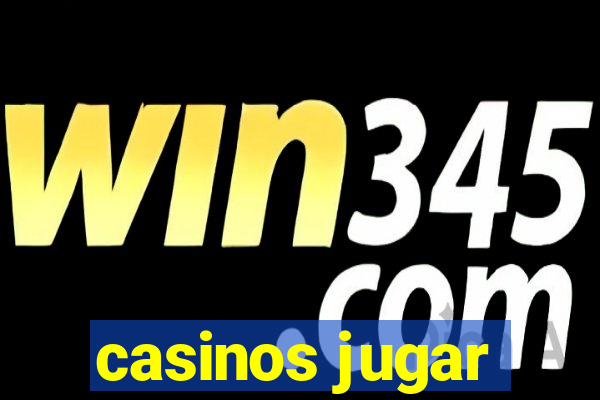 casinos jugar